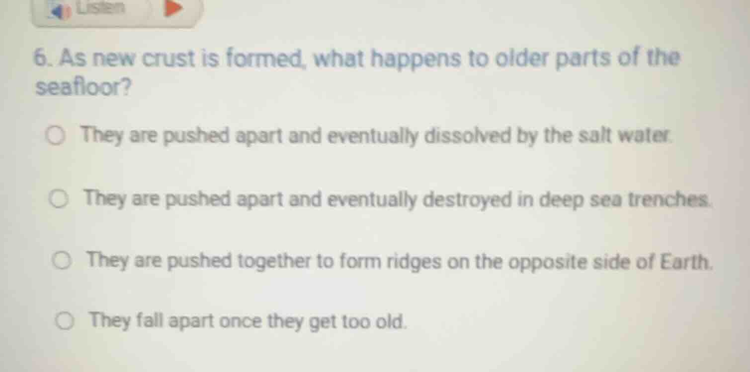 6. as new crust is formed, what happens to older parts of the seafloor?…