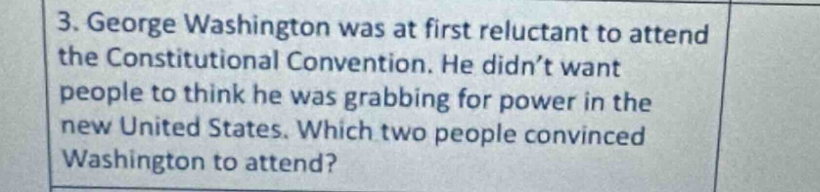 3. george washington was at first reluctant to attend the constitutiona…