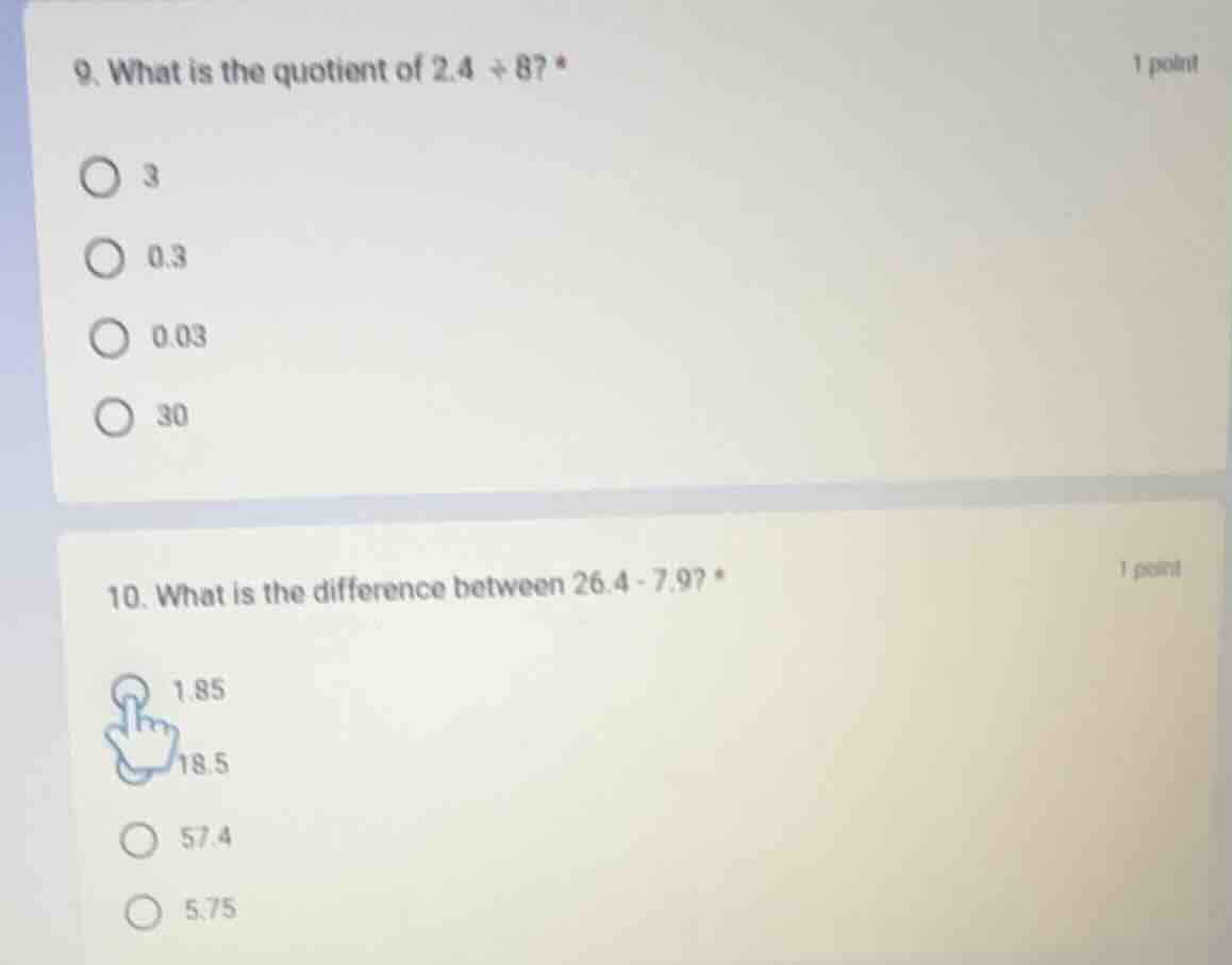 9. what is the quotient of 2.4 ÷ 8? * options: 3, 0.3, 0.03, 30 10. wha…