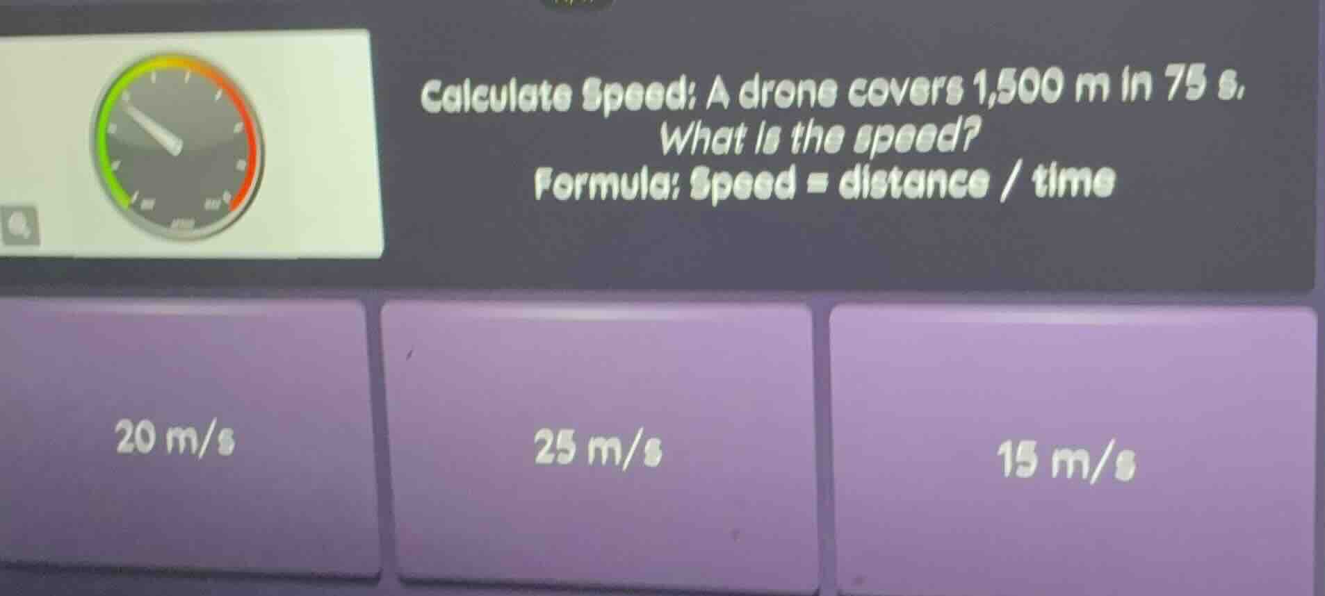 calculate speed: a drone covers 1,500 m in 75 s, what is the speed? for…
