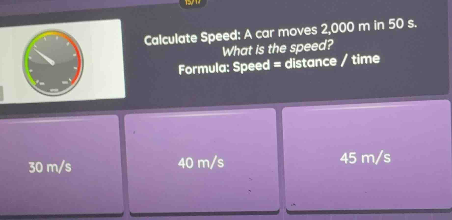 calculate speed: a car moves 2,000 m in 50 s. what is the speed? formul…