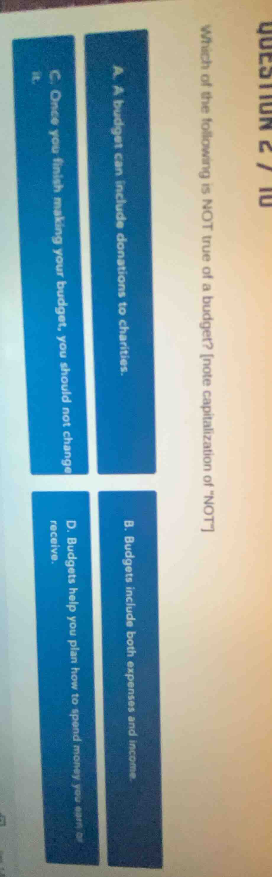 question 2 / 10 which of the following is not true of a budget? note ca…