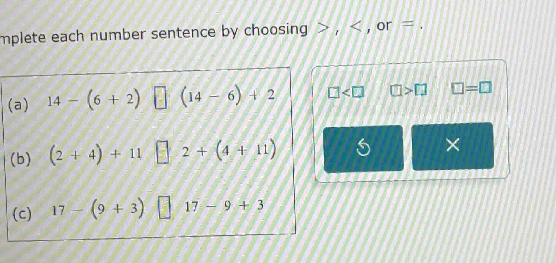 complete each number sentence by choosing >, <, or = . (a) 14 - (6 + 2)…