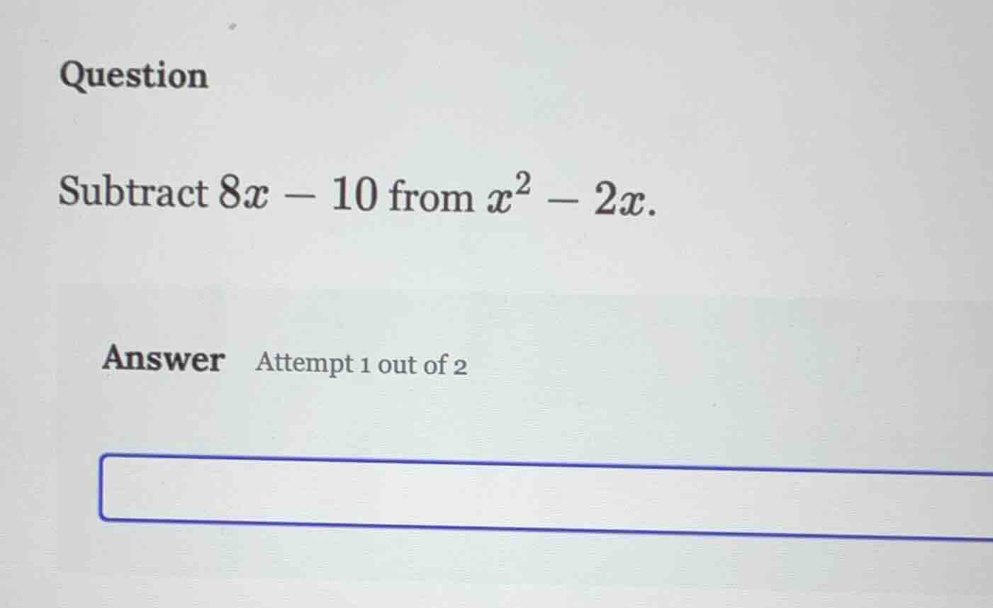 question subtract $8x - 10$ from $x^2 - 2x$. answer attempt 1 out of 2