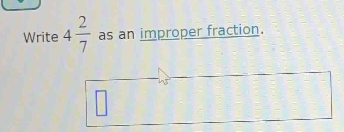 write $4 \\frac{2}{7}$ as an improper fraction.