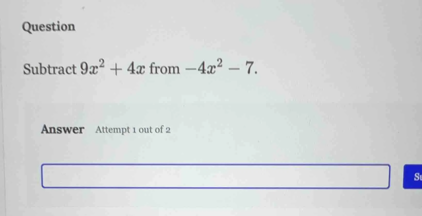 question subtract $9x^2 + 4x$ from $-4x^2 - 7$. answer attempt 1 out of…