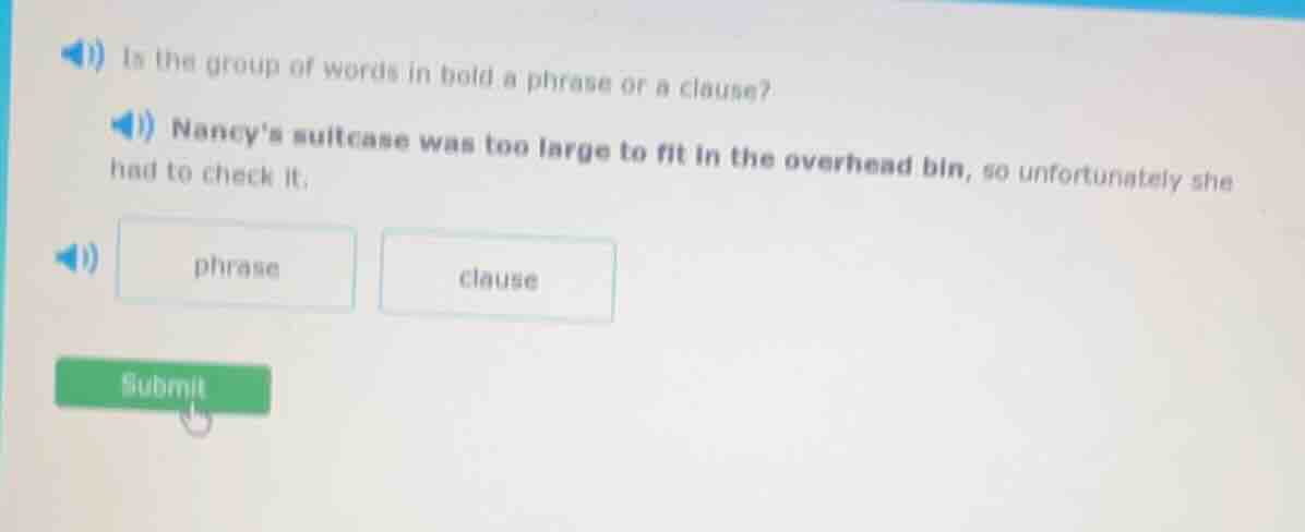 is the group of words in bold a phrase or a clause? nancys suitcase was…