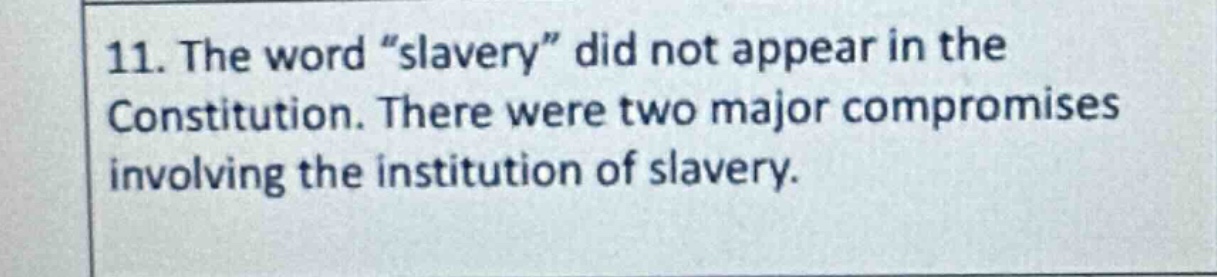 11. the word \slavery\ did not appear in the constitution. there were t…