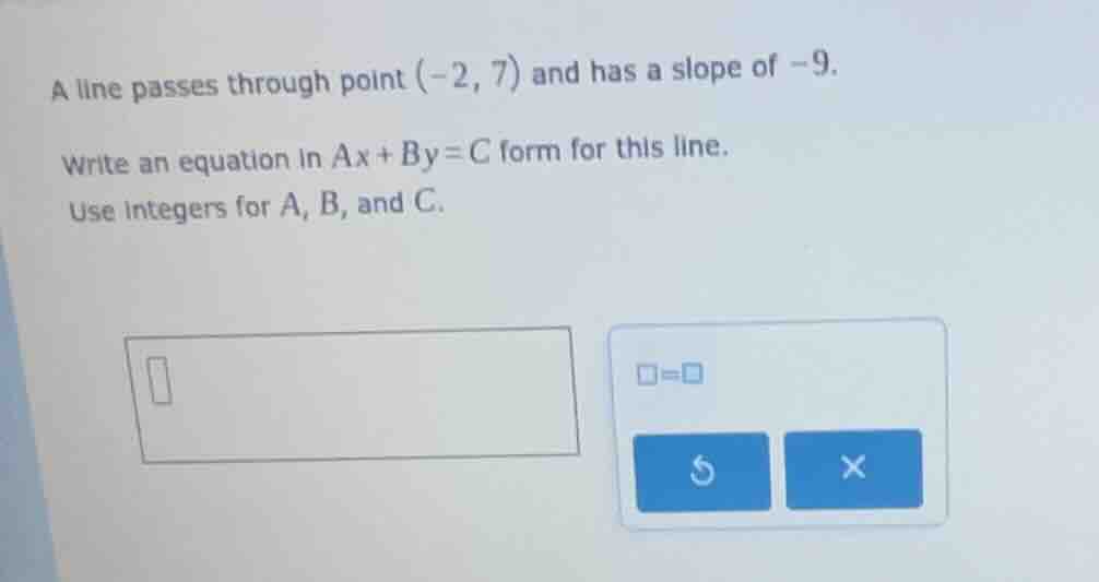 a line passes through point $(-2, 7)$ and has a slope of $-9$. write an…