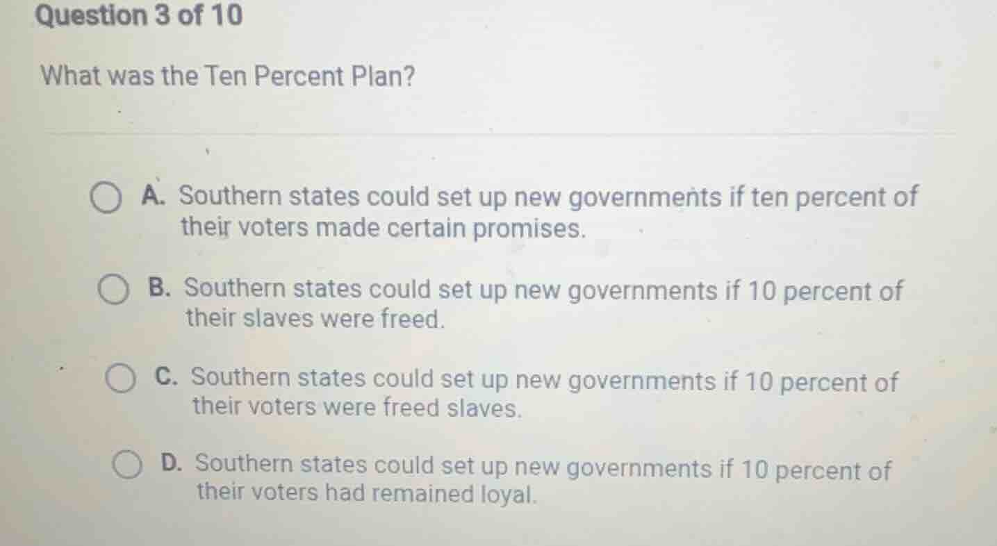 question 3 of 10 what was the ten percent plan? a. southern states coul…