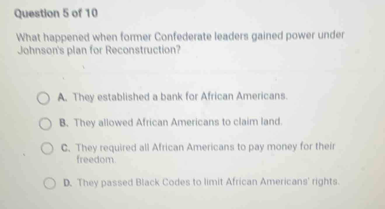 question 5 of 10 what happened when former confederate leaders gained p…