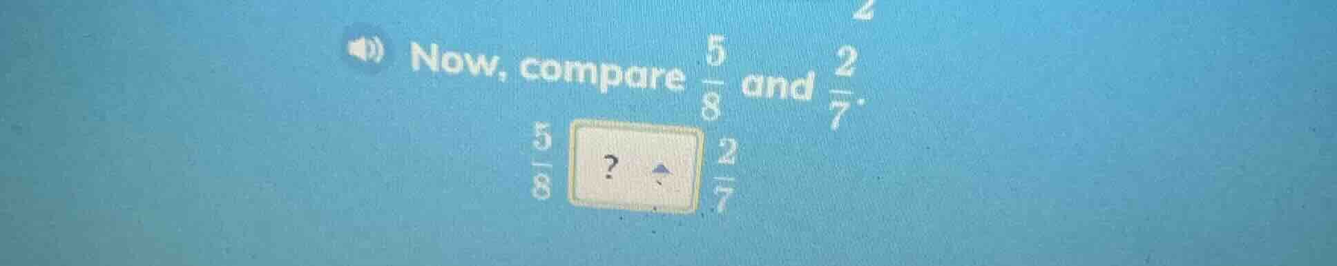 now, compare \\(\\frac{5}{8}\\) and \\(\\frac{2}{7}\\). \\(\\frac{5}{8}…