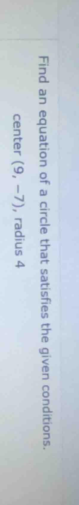 find an equation of a circle that satisfies the given conditions. cente…