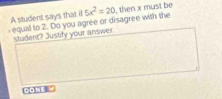 a student says that if $5x^2 = 20$, then $x$ must be equal to 2. do you…