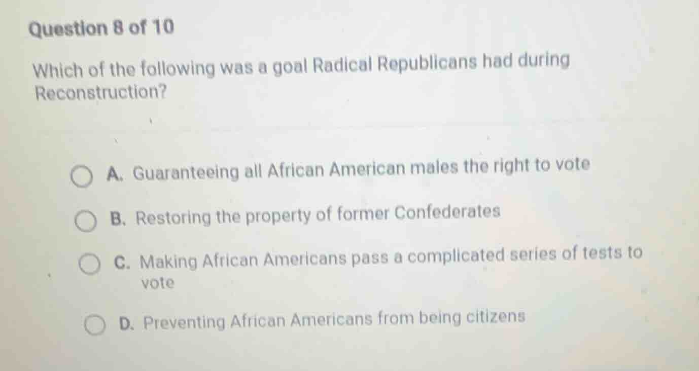 question 8 of 10 which of the following was a goal radical republicans …