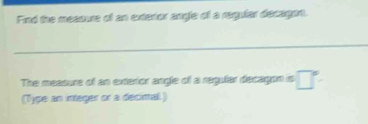 find the measure of an exterior angle of a regular decagon. the measure…