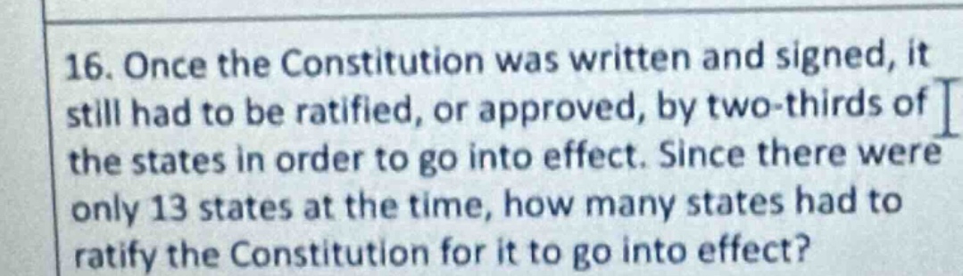 16. once the constitution was written and signed, it still had to be ra…