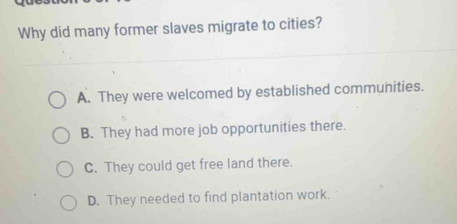 why did many former slaves migrate to cities? a. they were welcomed by …