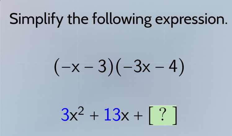simplify the following expression. (-x - 3)(-3x - 4) 3x² + 13x + ?