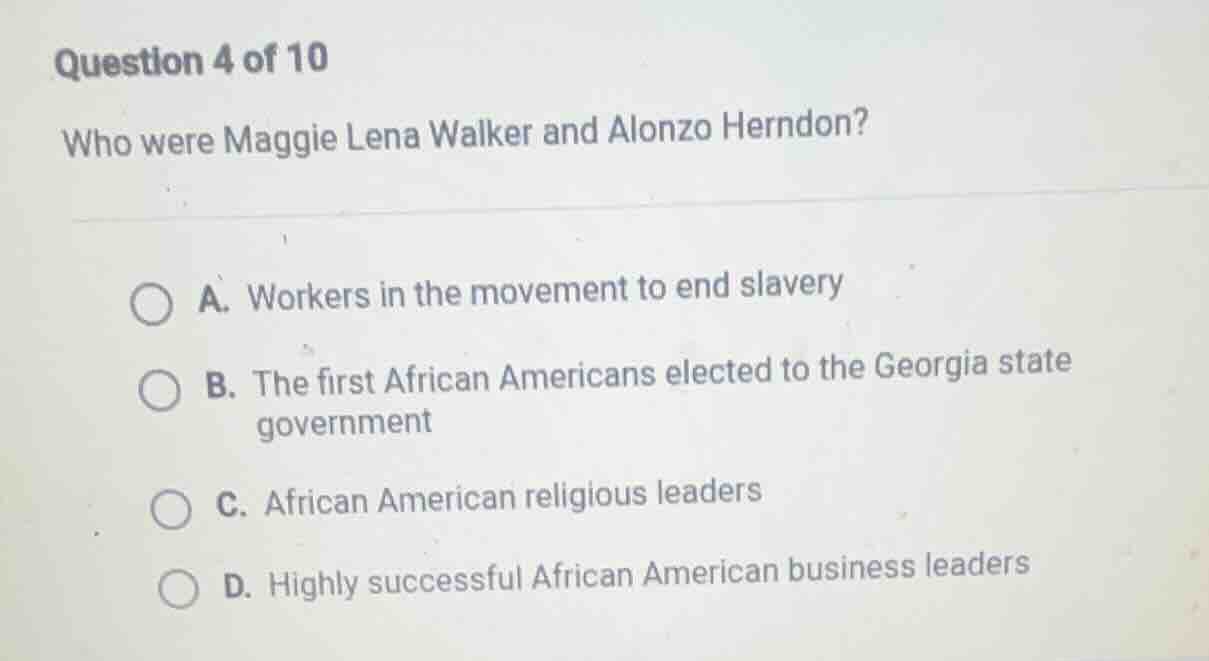 question 4 of 10 who were maggie lena walker and alonzo herndon? a. wor…