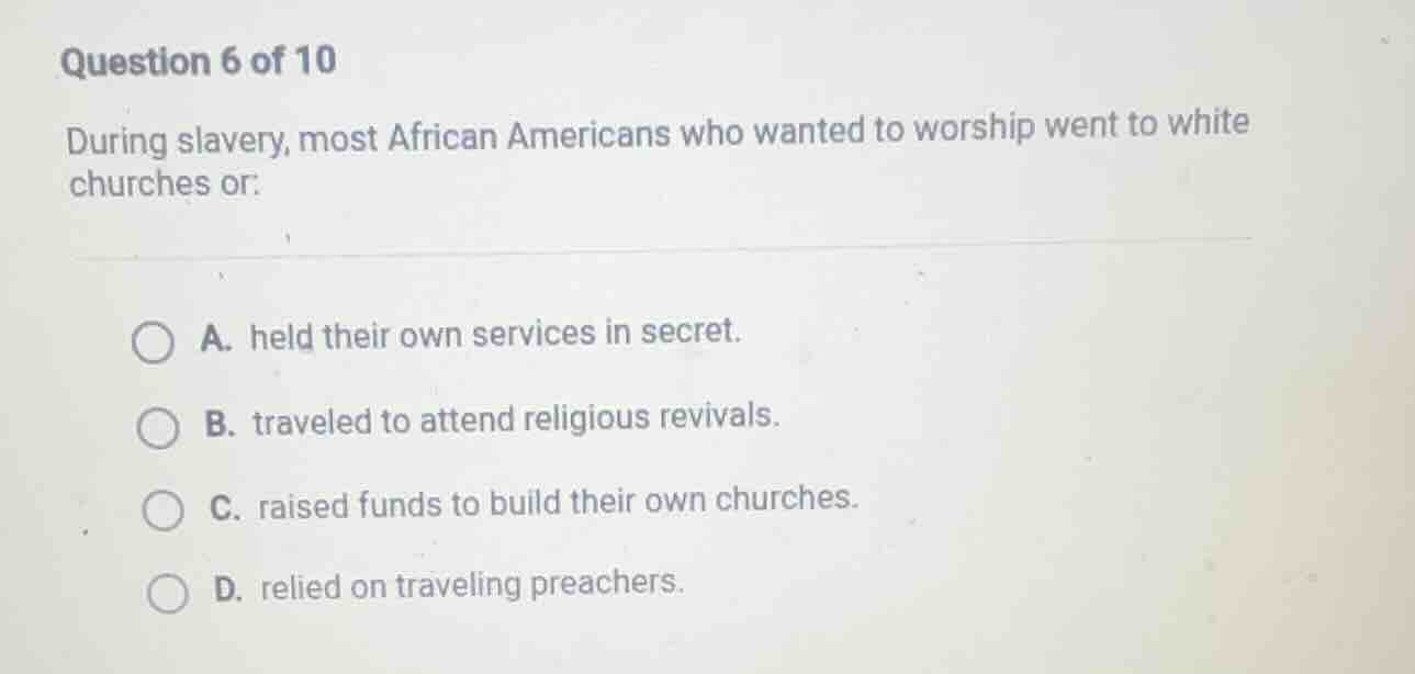 question 6 of 10 during slavery, most african americans who wanted to w…