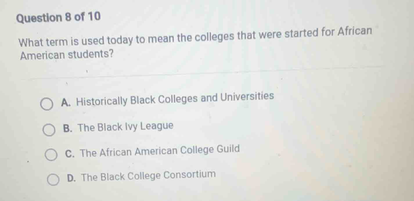question 8 of 10 what term is used today to mean the colleges that were…