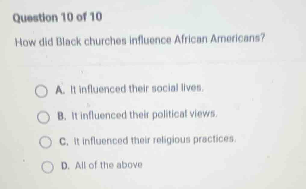 question 10 of 10 how did black churches influence african americans? a…