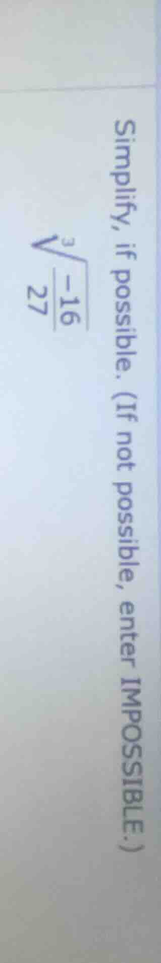 simplify, if possible. (if not possible, enter impossible.) \\sqrt3{\fr…