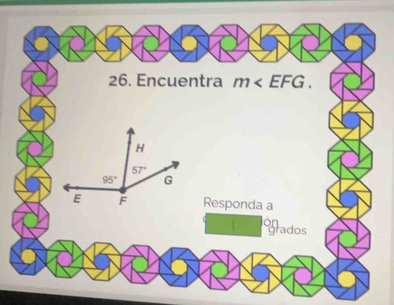 26. encuentra m < efg. h 57° 95° g e f responda a ón grados