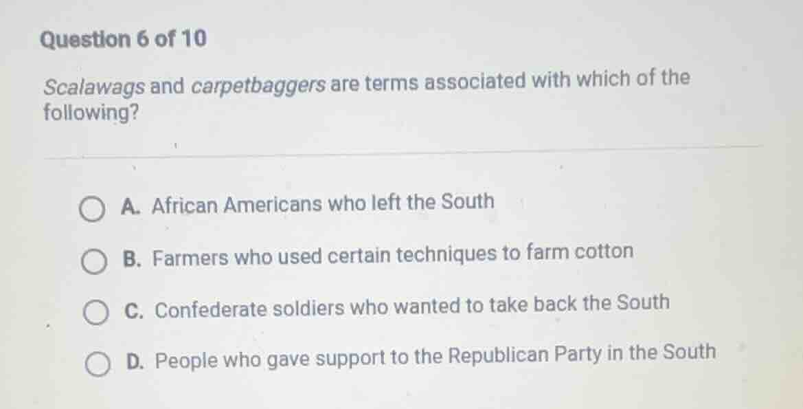 question 6 of 10 scalawags and carpetbaggers are terms associated with …