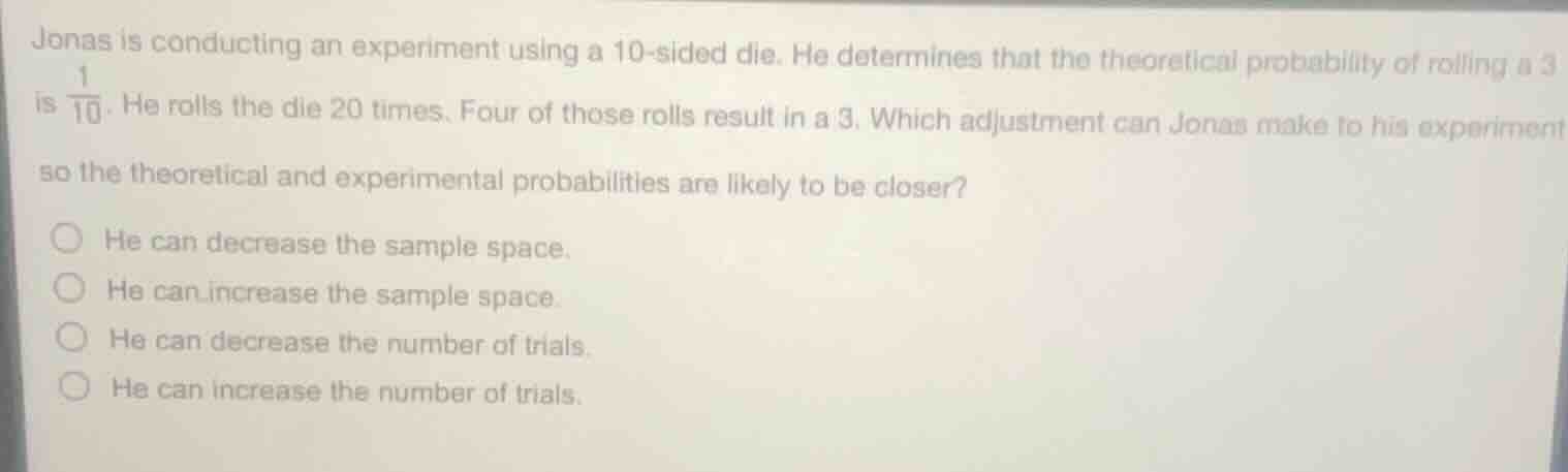 jonas is conducting an experiment using a 10 - sided die. he determines…