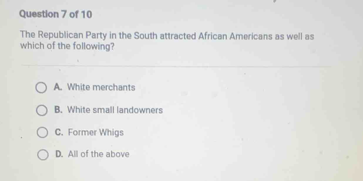 question 7 of 10 the republican party in the south attracted african am…