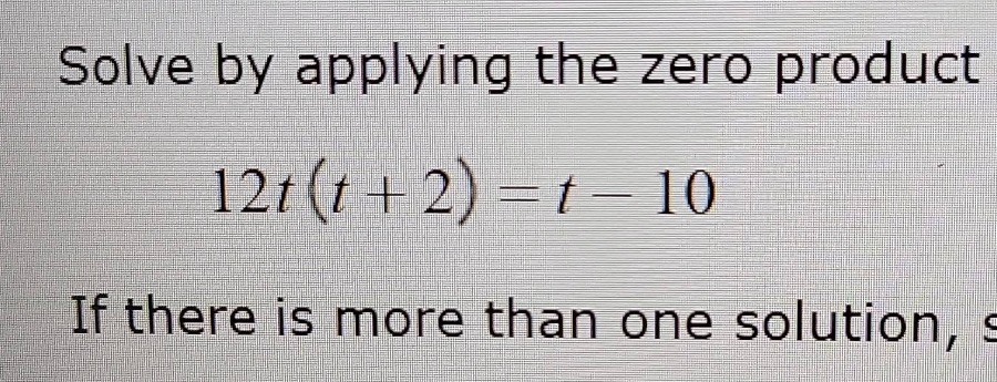 solve by applying the zero product\ ewline $12t(t + 2) = t - 10$\ ewlin…
