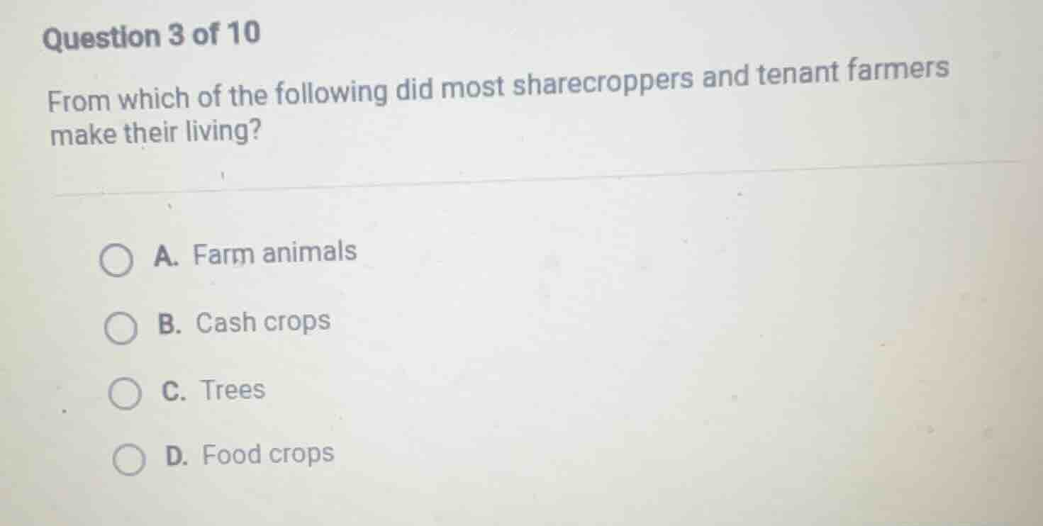 question 3 of 10 from which of the following did most sharecroppers and…