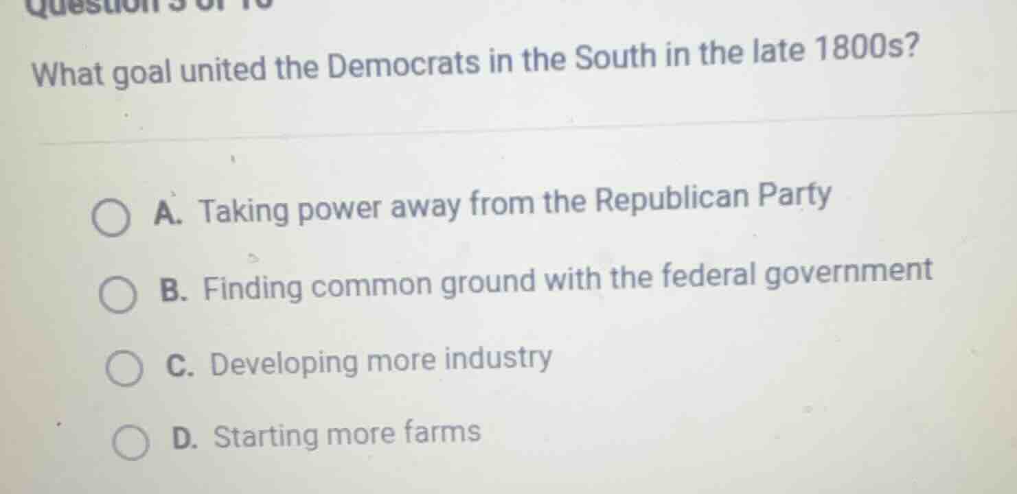 question 3 of 10 what goal united the democrats in the south in the lat…