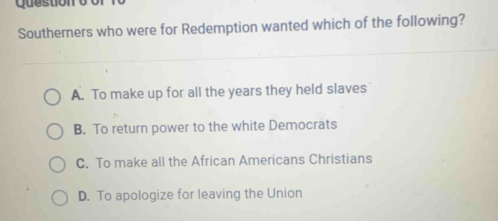 question 6 of 10 southerners who were for redemption wanted which of th…