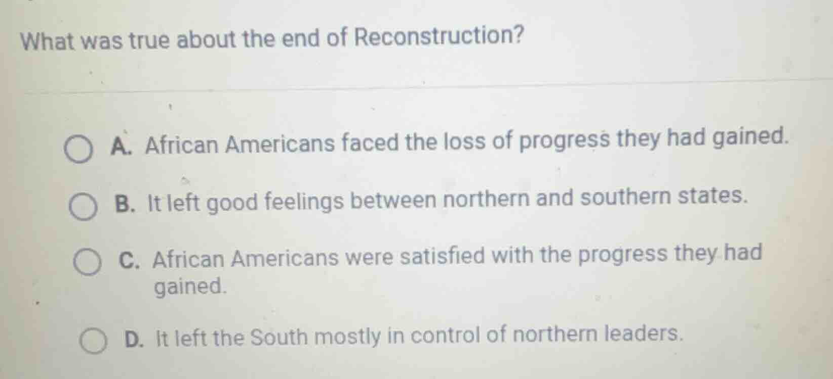 what was true about the end of reconstruction? a. african americans fac…