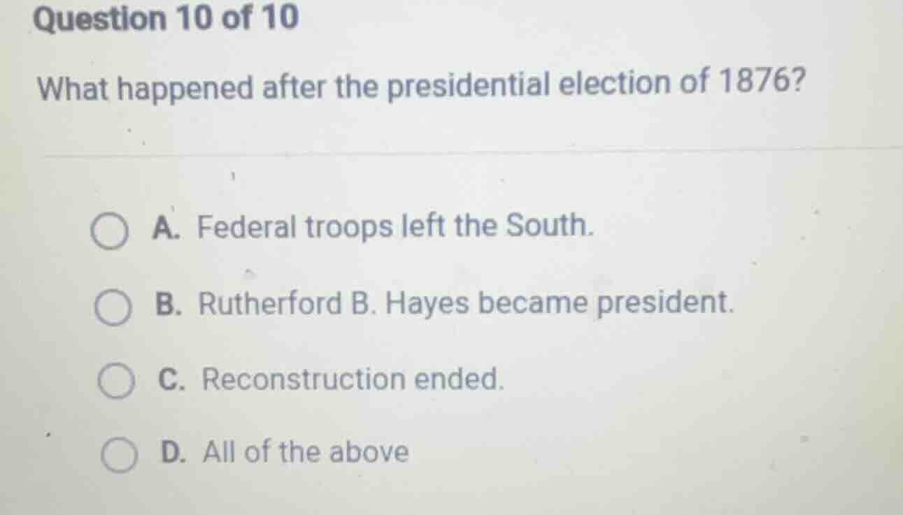 question 10 of 10 what happened after the presidential election of 1876…
