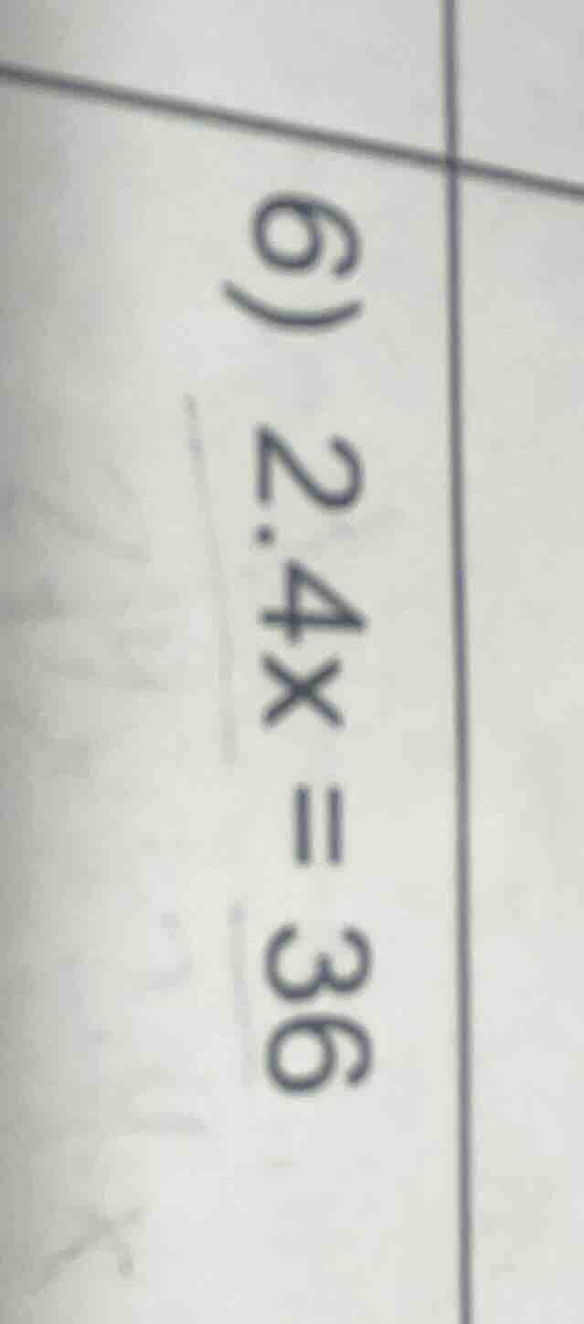 6) 2.4x = 36