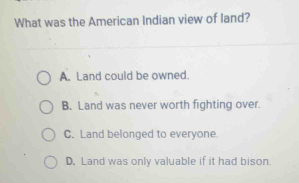 what was the american indian view of land? a. land could be owned. b. l…