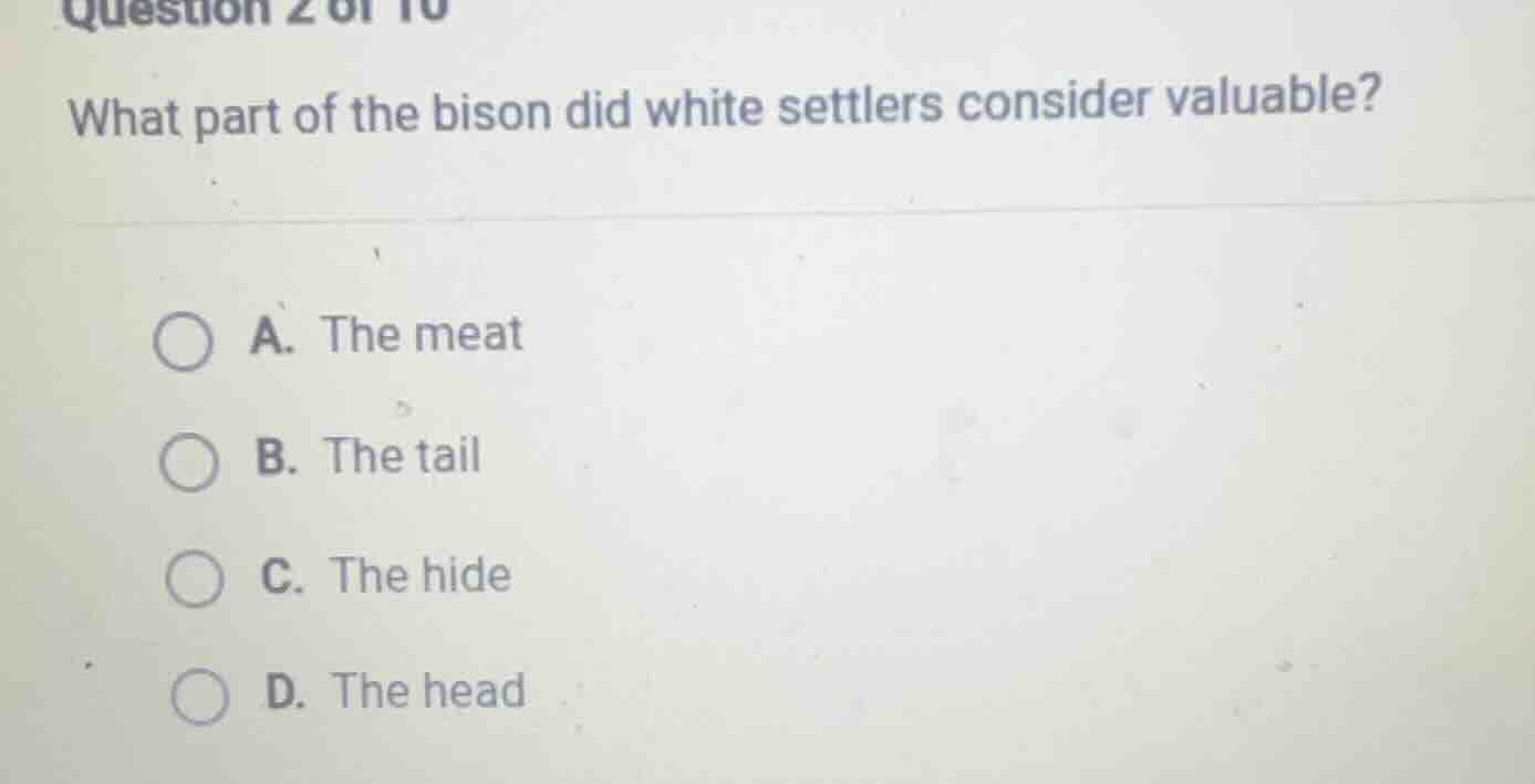 question 2 of 10 what part of the bison did white settlers consider val…