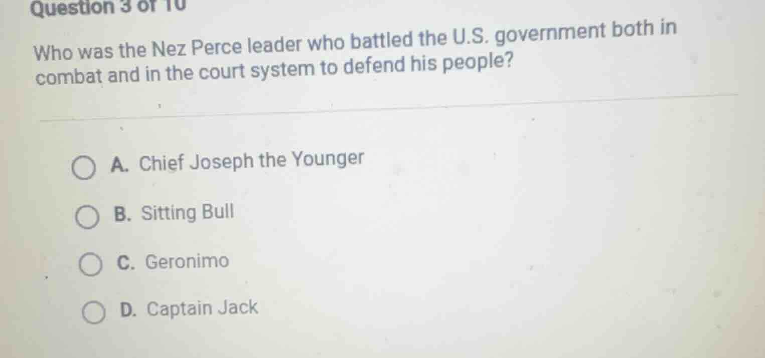 question 3 of 10 who was the nez perce leader who battled the u.s. gove…