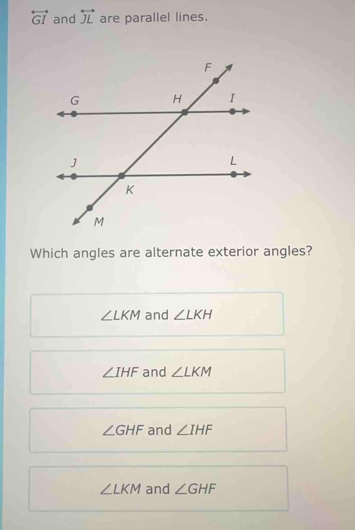 →gi and →jl are parallel lines. which angles are alternate exterior ang…