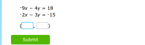 -9x - 4y = 18 -2x - 3y = -15 (□, □) submit