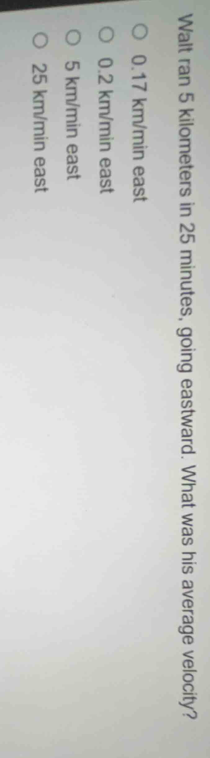 walt ran 5 kilometers in 25 minutes, going eastward. what was his avera…
