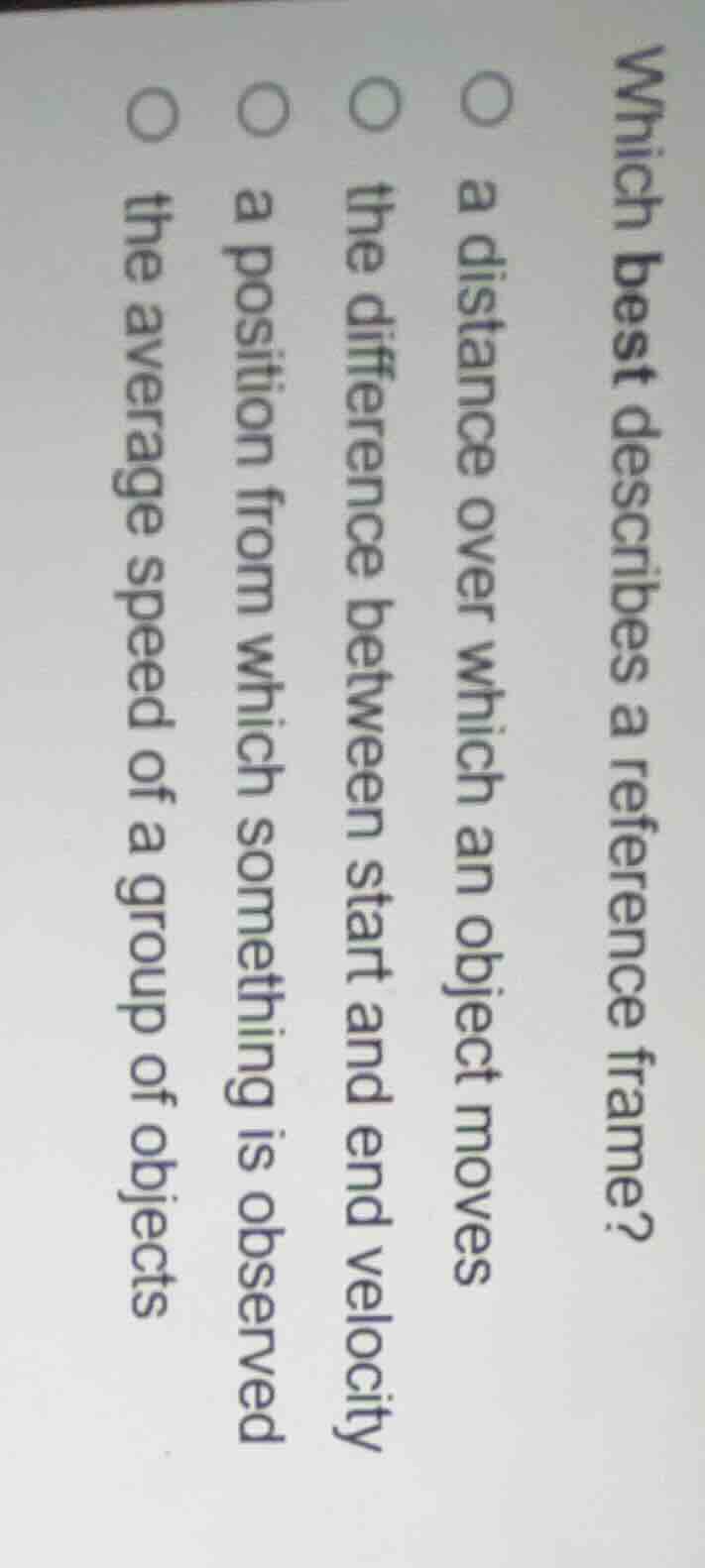which best describes a reference frame? ○ a distance over which an obje…