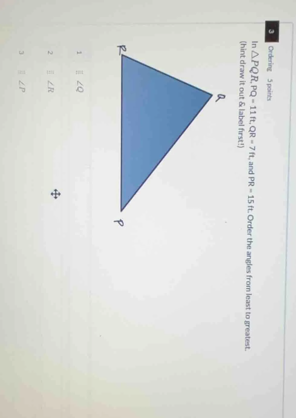 ordering 5 points in △pqr, pq = 11 ft, qr = 7 ft, and pr = 15 ft. order…