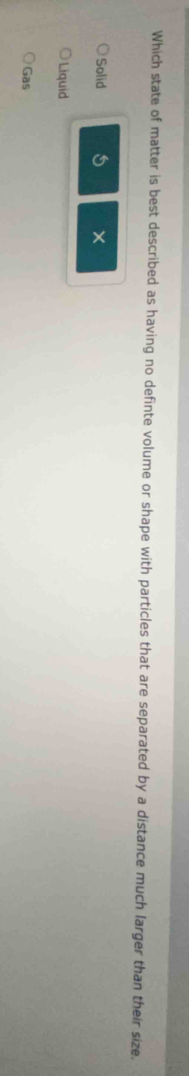 which state of matter is best described as having no definite volume or…