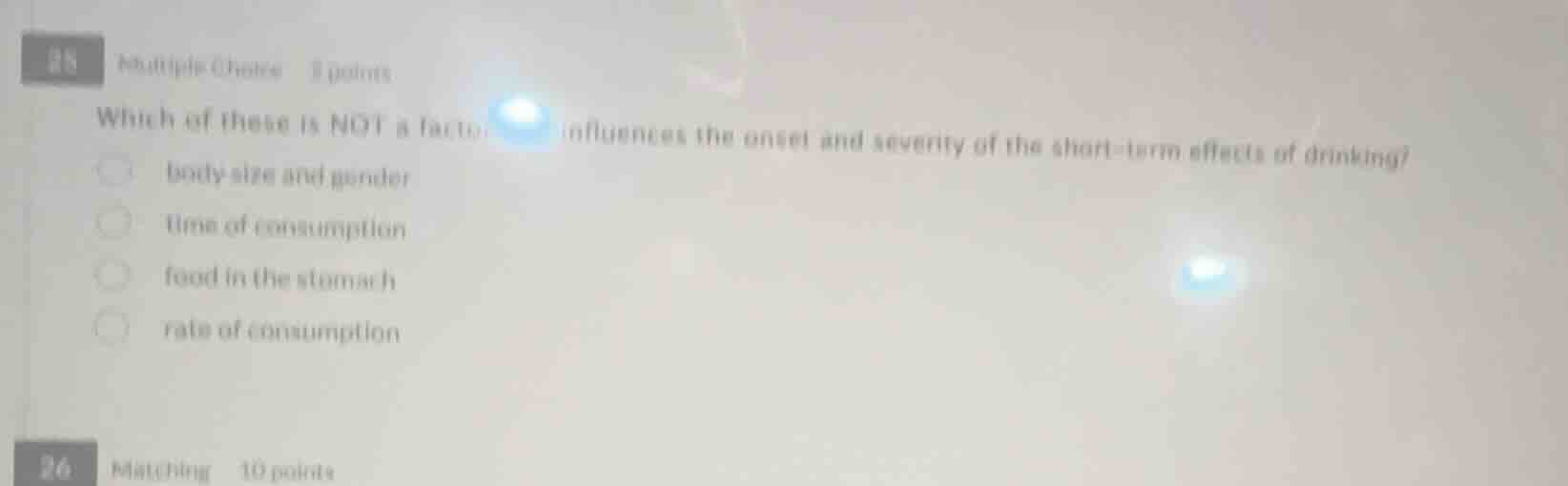 25 multiple choice 5 points which of these is not a factor that influen…