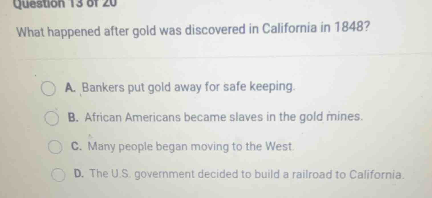 question 13 of 20 what happened after gold was discovered in california…
